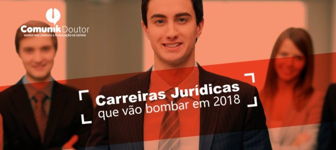 Carreiras jurídicas que devem bombar em 2018